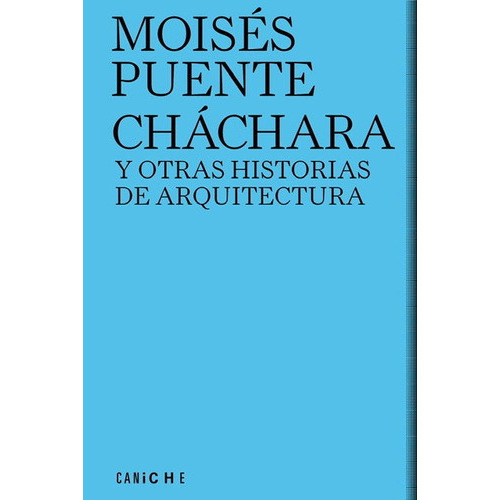 ChÃÂ¡chara y otras historias de arquitectura, de Puente, Moisés. Editorial CANICHE EDITORIAL, tapa blanda en español