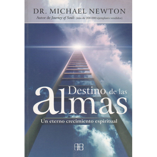 Destino De Las Almas Un Eterno Crecimiento Espiritual, de Dr. Newton Michael. Editorial ARKANO BOOKS, tapa blanda en español