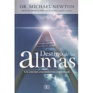 Destino De Las Almas Un Eterno Crecimiento Espiritual, De Dr. Newton Michael. Editorial Arkano Books, Tapa Blanda En Español