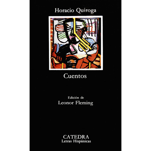 Cuentos, de Quiroga, Horacio. Serie Letras Hispánicas Editorial Cátedra, tapa blanda en español, 2005