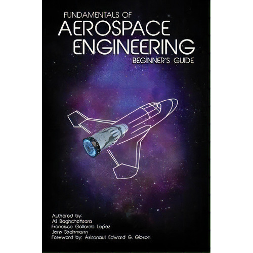 Fundamentals Of Aerospace Engineering : (beginner's Guide), De Francisco Gallardo Lopez. Editorial Createspace Independent Publishing Platform, Tapa Blanda En Inglés