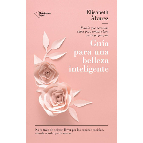 Guia Para Una Belleza Inteligente, De Alvarez Elisabeth. Plataforma Editorial, Tapa Blanda En Español, 2023