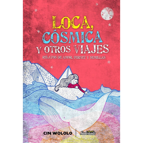 Loca, Cósmica y Otros Viajes, de Cinwololo. Editorial Sudestada, tapa blanda en español, 2019