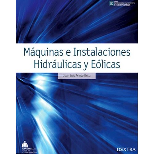 Maquinas E Instalaciones Hidraulicas Y Eolicas, De Juan Luis Prieto Ortiz. Editorial Dextra, Tapa Blanda En Español
