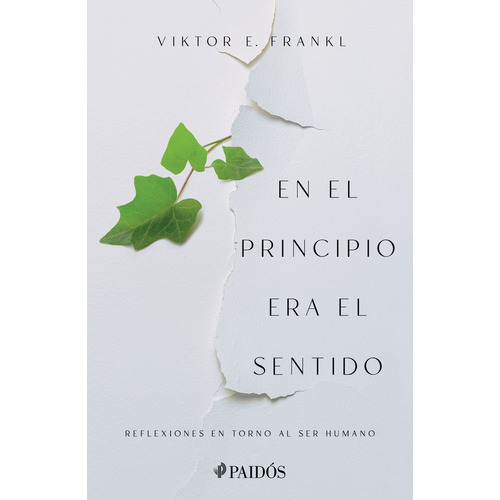 En El Principio Era El Sentido: Reflexiones En Torno Al Ser Humano, De Viktor E. Frankl., Vol. 1.0. Editorial Paidós, Tapa Blanda, Edición 1.0 En Español, 2023