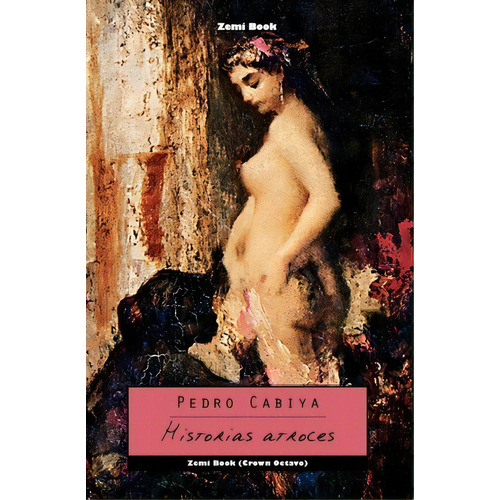 Historias Atroces, De Pedro Cabiya. Editorial Createspace Independent Publishing Platform, Tapa Blanda En Español