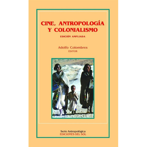 Cine Antropologia Y Colonialismo - Colombres, Adolfo