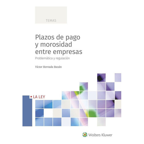 PLAZOS DE PAGO Y MOROSIDAD ENTRE EMPRESAS, de VICTOR HERRADA BAZAN. Editorial La Ley, tapa blanda en español
