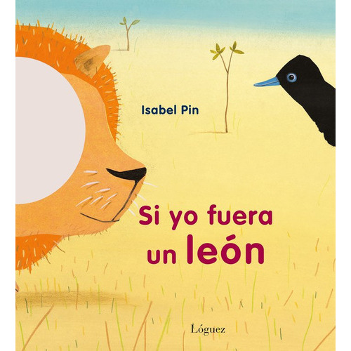 Si Yo Fuera Un Leãâ³n, De Isabel Pin. Editorial Lóguez Ediciones, Tapa Dura En Español