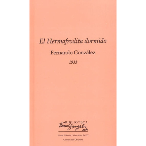El hermafrodita dormido, de Fernando Gonzalez. Editorial U. EAFIT, tapa dura, edición 2016 en español