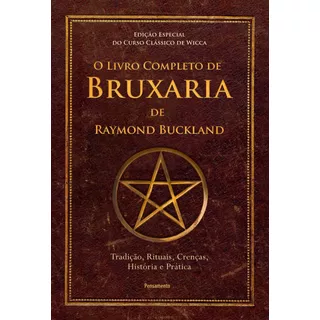 O Livro Completo De Bruxaria De Raymon Buckland: Tradição, Rituais, Crenças, História E Prática, De Buckland, Raymond. Editora Pensamento-cultrix Ltda., Capa Dura Em Português, 2019