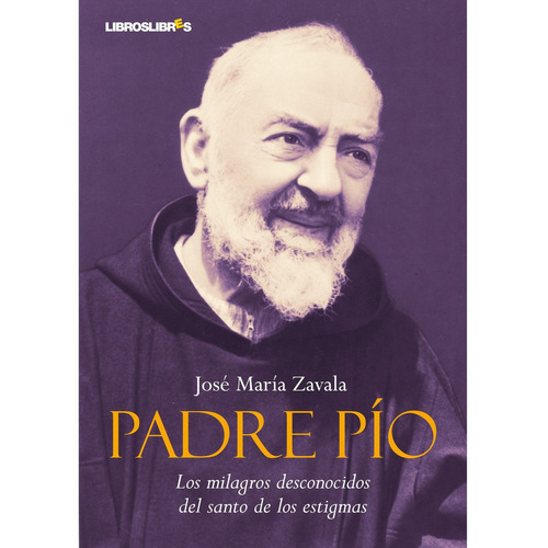 Padre Pío. Los Milagros Desconocidos Del Santo De Los Est...