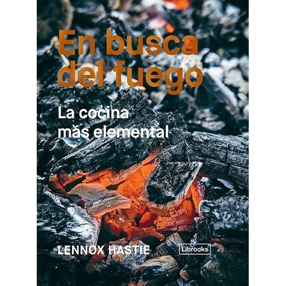 En Busca Del Fuego. La Cocina Elemental -