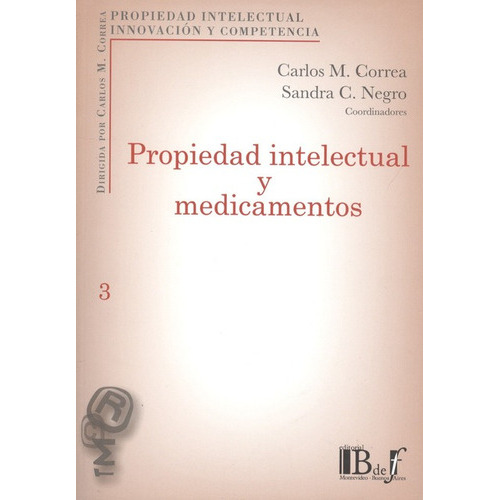 Propiedad Intelectual Y Medicamentos, De Correa, Carlos M.. Editorial B De F, Tapa Blanda, Edición 1 En Español, 2010