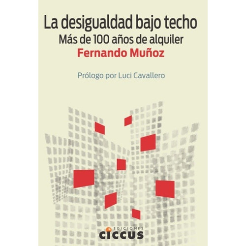 La Desigualdad Bajo Techo: MAS DE 100 AÑOS DE ALQUILER, de Muñoz Fernando., vol. Volumen Unico., edición 1 en español, 2020
