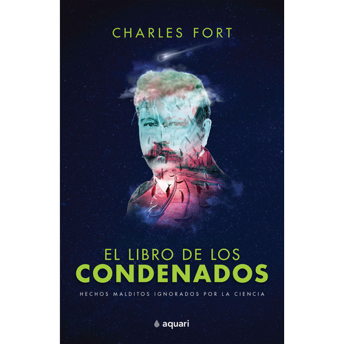 EL LIBRO DE LOS CONDENADOS: Hechos malditos ignorados por la ciencia, de Charles Fort., vol. 1.0. Editorial Aquari, tapa blanda, edición 1.0 en español, 2023