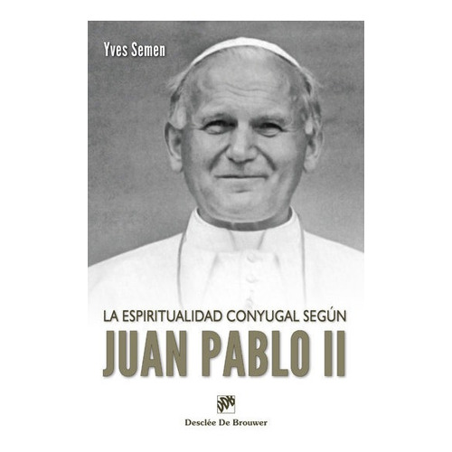 La Espiritualidad Conyugal Segun Juan Pablo Ii - Semen, Y...