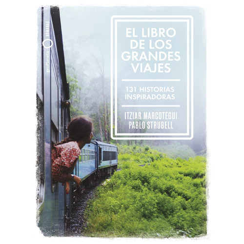 El libro de los grandes viajes: 131 historias inspiradoras, de Strubell, Pablo. Serie Fuera de colección Editorial Geoplaneta México, tapa blanda en español, 2022