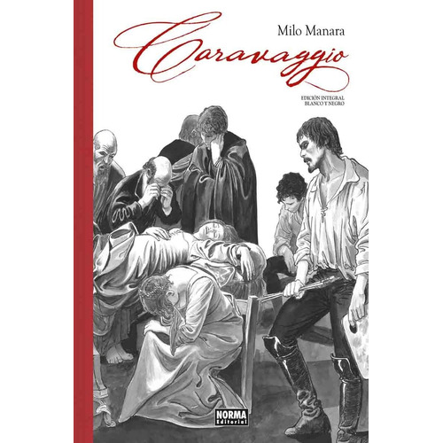 Caravaggio. Edición Integral En Blanco Y Negro - Milo Manara