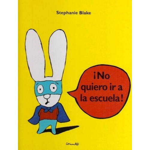 ¡NO QUIERO IR A LA ESCUELA! - STEPHANIE BLAKE, de Stephanie Blake. Editorial Oceano en español