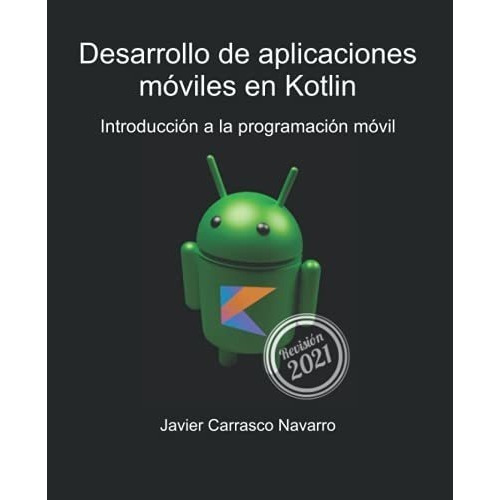Desarrollo De Aplicaciones Moviles En Kotlin..., de Carrasco Navarro, Javier. Editorial Independently Published en español