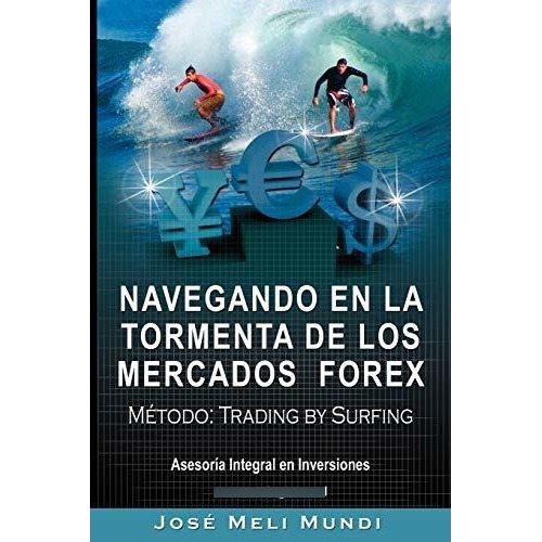 Navegando En La Tormenta De Los Mercados Forex - Metodo, De Jose Meli. Editorial Www Bnpublishing Com En Español