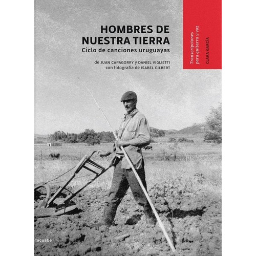 Hombres De Nuestra Tierra, De Juan Capagorry /daniel Viglietti / Isabel  Gilbert. Editorial Tacuabe, Tapa Blanda, Edición 1 En Español