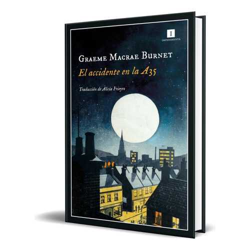 Libro El Accidente En La A35 [ Graeme Macrae ] Original, De Graeme Macrae. Editorial Impedimenta Editorial S.l, Tapa Blanda En Español, 2023