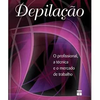 Depilacao - O Profissional, A Tecnica E O Mercado: Depilacao - O Profissional, A Tecnica E O Mercado, De Editora Senac Nacional. Editora Senac-sp, Capa Mole, Edição 1 Em Português