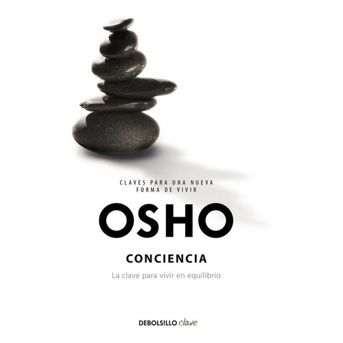 Conciencia (claves Para Una Nueva Forma De Vivir), De Osho. Editorial Debolsillo, Tapa Blanda En Español
