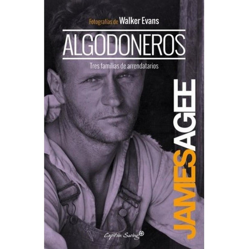 Algodoneros. Tres Familias De Arrendatarios - James Agee