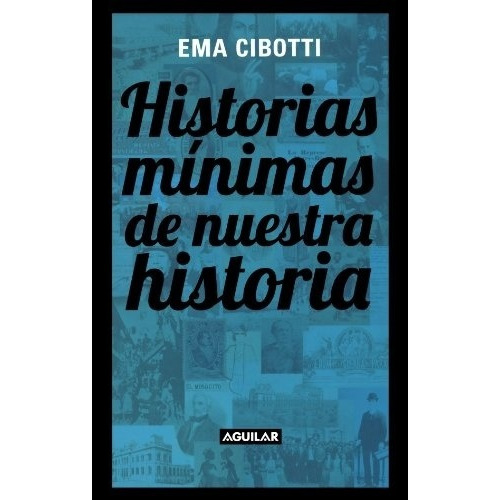 Historias Minimas De Nuestra Historia - Cibotti, Ema