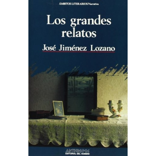 LOS GRANDES RELATOS, de Jiménez Lozano, José. Serie N/a, vol. Volumen Unico. Editorial Anthropos, tapa blanda, edición 1 en español