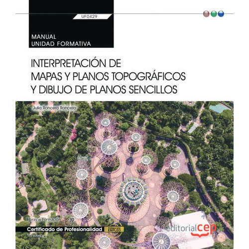 Manual. Interpretaciãâ³n De Mapas Y Planos Topogrãâ¡ficos Y Dibujo De Planos Sencillos (uf0429)..., De Roncero Roncero, Julia. Editorial Cep, S.l., Tapa Blanda En Español