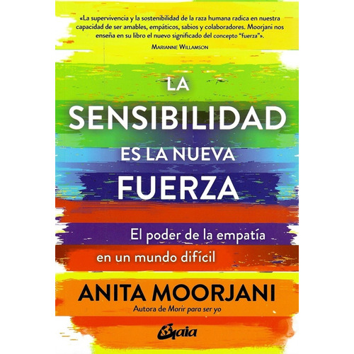 La sensibilidad es la nueva fuerza, de Anita Moorjani. Editorial Gaia, tapa blanda en español, 2022