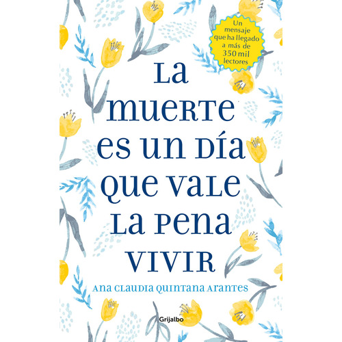 La muerte es un día que vale la pena vivir, de Quintana Arantes, Ana Claudia. Serie Autoayuda y Superación Editorial Grijalbo, tapa blanda en español, 2022