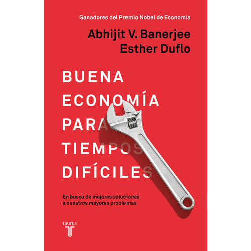 Buena economía para tiempos difíciles: En busca de mejores soluciones a nuestros mayores problemas, de Banerjee, Abhijit. Serie Pensamiento Editorial Taurus, tapa blanda en español, 2020