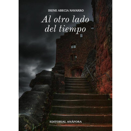 Al Otro Lado Del Tiempo, De Irene Abecia Navarro. Editorial Anáfora, Tapa Blanda En Español, 2020