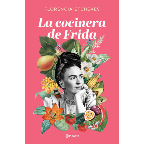 La cocinera de Frida, de Etcheves, Florencia. Serie Planeta Internacional Editorial Planeta México, tapa blanda en español, 2022