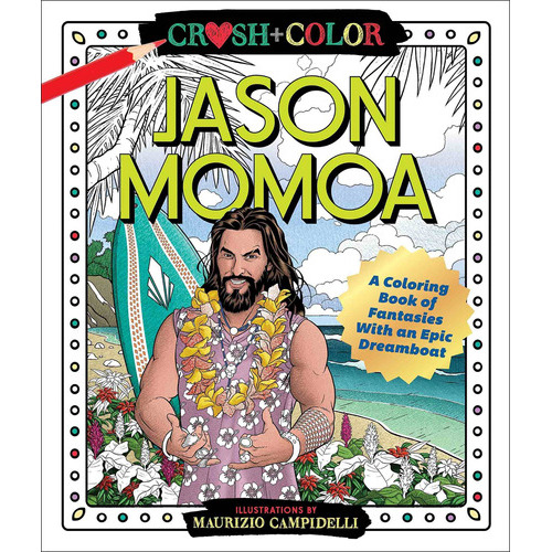 Crush And Color: Jason Momoa: A Coloring Book Of Fantasies With An Epic Dreamboat, De Maurizio Campidelli. Editorial Castle Point Books, Tapa Blanda En Inglés, 2020