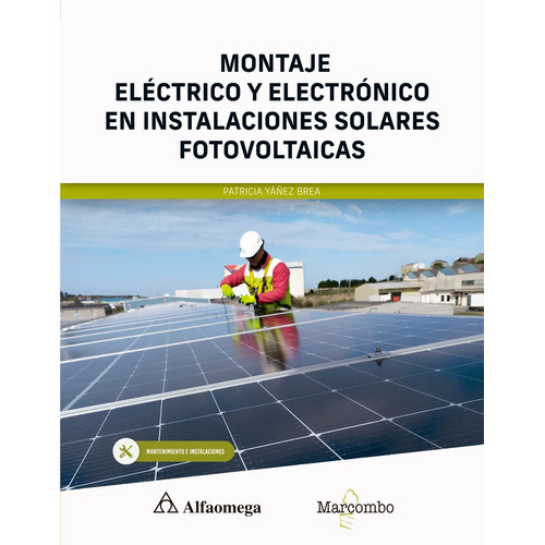 Montaje Eléctrico Y Electrónico En Instalaciones Solares, De Yáñez Brea, Patricia. Editorial Alfaomega - Marcombo, Tapa Blanda, Edición 1ra Edición En Español, 2023