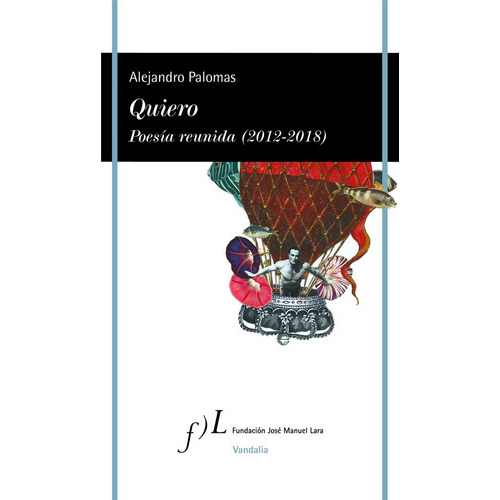 Quiero. Poesãâa Reunida (2012-2018), De Palomas, Alejandro. Editorial Fundacion Jose Manuel Lara, Tapa Blanda En Español