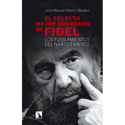 El Secreto Mejor Guardado De Fidel Castro, De Martín Medem, José Manuel. Editorial Los Libros De La Catarata, Tapa Blanda En Español