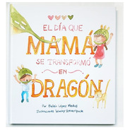 Dia Que Mama Se Transformo En Dragon, El