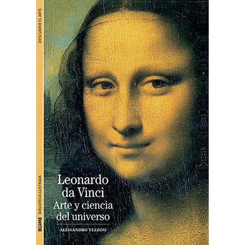 Biblioteca Ilustrada. Leonardo da Vinci: Arte y ciencia del universo: 12, de Vezzosi, Alessandro. Editorial BLUME, tapa pasta blanda, edición 1 en español, 2011