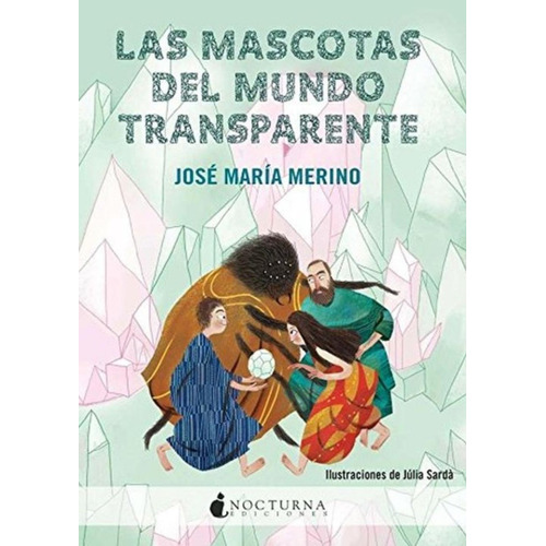 Las Mascotas Del Mundo Transparente, De José María Merino. Editorial Nocturna Ediciones, Tapa Blanda En Español, 1