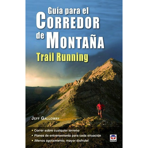 Guia Para El Corredor De Montaña Trail Running: Guia Para El Corredor De Montaña Trail Running, De Jeff Galloway. Editorial Tutor, Tapa Blanda En Español, 2015