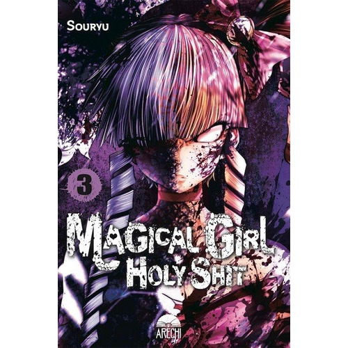 MAGICAL GIRL HOLY SHIT 03, de SOURYU. Editorial ARECHI, tapa blanda en español
