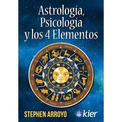 Astrología, Psicología Y Los 4 Elementos. Stephen Arroyo. 
