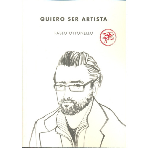 Quiero ser artista, de OTTONELLO, PABLO., vol. Volumen Unico. Editorial Tenemos las máquinas, edición 1 en español, 2015